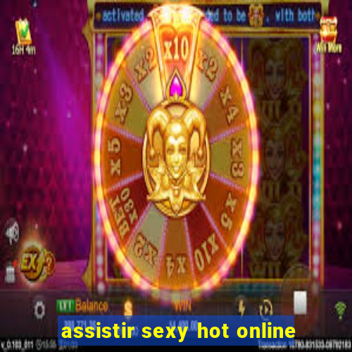 assistir sexy hot online